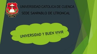 UNIVERSIDAD CATOLICA DE CUENCA
SEDE SANPABLO DE LTRONCAL
 