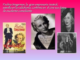 Paulina Singerman, la  gran empresaria  teatral, estrella en la radiofonía, confirma en  el cine sus dotes de excelente co...