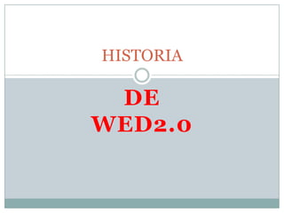 HISTORIA

DE
WED2.0

 