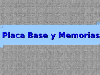 Placa Base y Memorias 