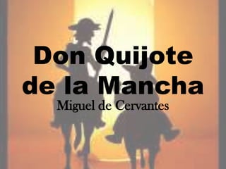 Don Quijote
de la Mancha
Miguel de Cervantes
 