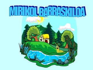 MIRIKOL BARRASKILOA 
