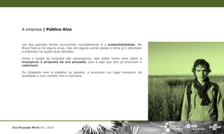 A empresa | Público Alvo



      Um dos grandes temas recorrentes mundialmente é a sustentabilidade. No
      Brasil fala-se há alguns anos, mas em alguns outros países o tema já é abordado
      e praticado há quase duas décadas.

      Como o target da empresa são estrangeiros, eles estão muito mais aptos a
      incorporar a proposta da eco pousada, pois é algo que eles já procuram e
      valorizam.

      Os hóspedes vem a trabalho ou passeio, e procuram um lugar tranquilo, de
      qualidade e com contato com a natureza.




Eco Pousada Miriti Fev. 2010
 