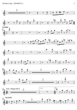 
2
   
 


      

Estribillo
  

  




   












   

C 

     
 
 





 
    
    
 

 



   



 
 



  


 
   

    

 

 

 

   



   
 


   


 

  

   

D 
 
  




 2
 
 

     

 

 
  2
 


  

3Coro - Pregon (4X`s)E

  
  
  

  
1.-3.

4.

Interludio
F
 
  
 
 
 2





 
 
  
  
 
 

    
Mi Ritmo Llego - TROMPETA 1 2
 