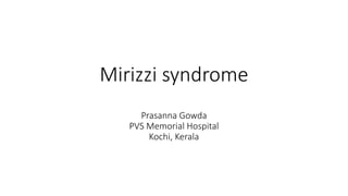 Mirizzi syndrome
Prasanna Gowda
PVS Memorial Hospital
Kochi, Kerala
 