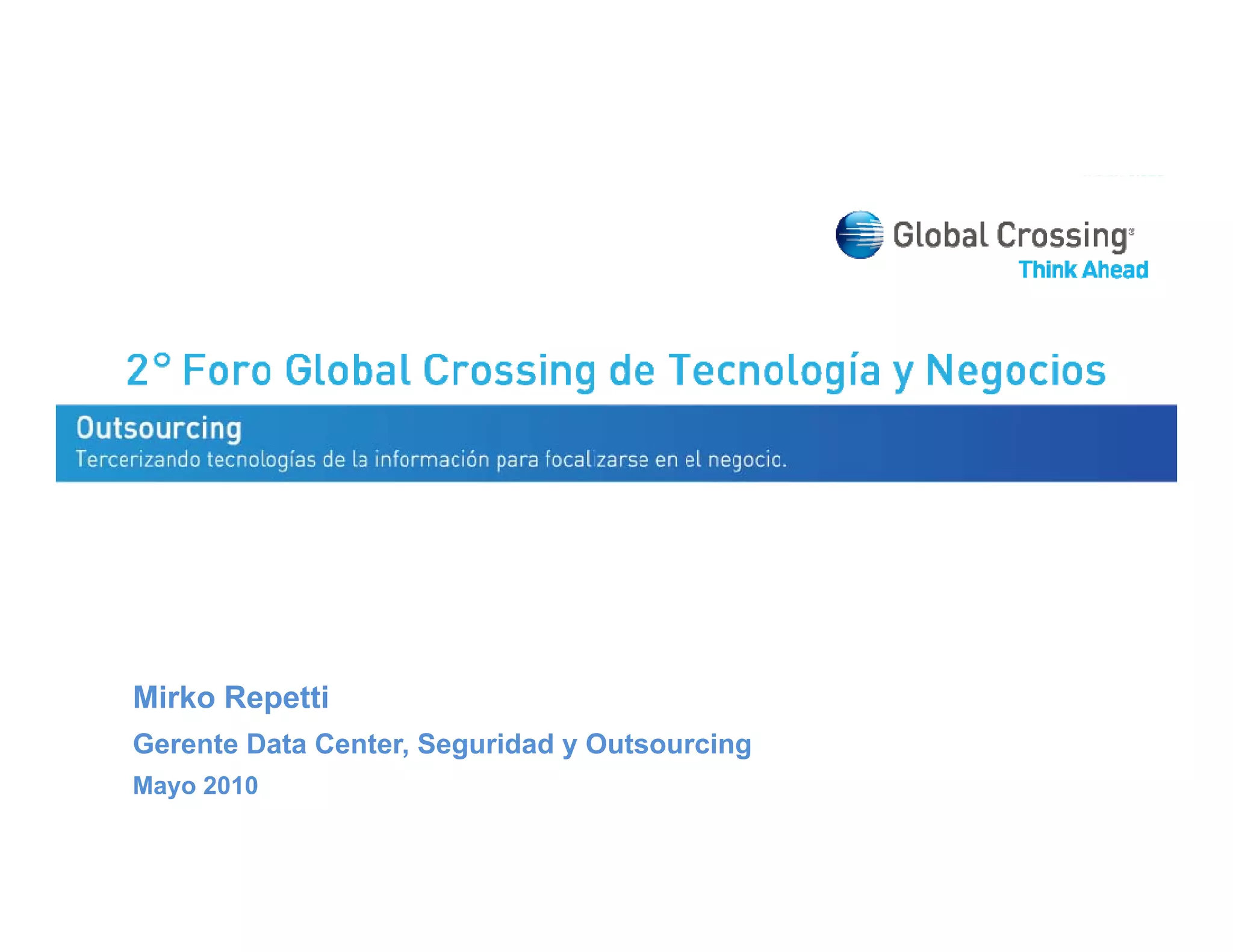 Mirko Repetti
Gerente Data Center, Seguridad y Outsourcing
Mayo 2010
 