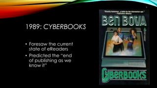 1989: CYBERBOOKS
• Foresaw the current
state of eReaders
• Predicted the “end
of publishing as we
know it”
5
 