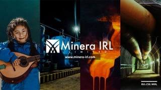 1
www.minera-irl.com
BVL-CSE: MIRL
 