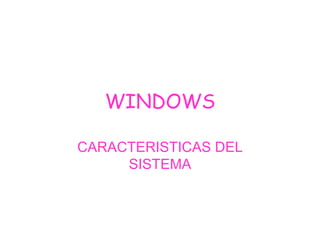 WINDOWS CARACTERISTICAS DEL SISTEMA 