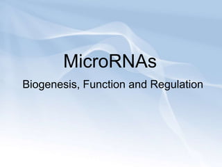 MicroRNAs
Biogenesis, Function and Regulation
 