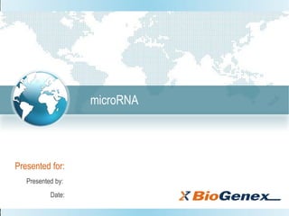 Presented for:
Presented by:
Date:
microRNA
 