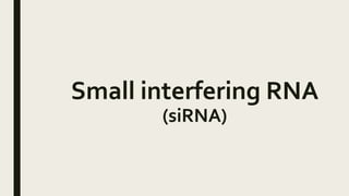Small interfering RNA
(siRNA)
 