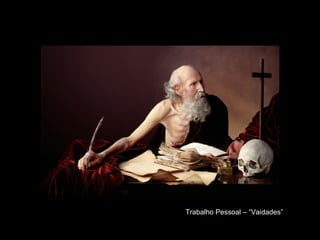 Trabalho Pessoal – “Vaidades”
 