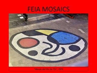 FEIA MOSAICS
“Mosaic del Pla de l’Os”, 1976
 