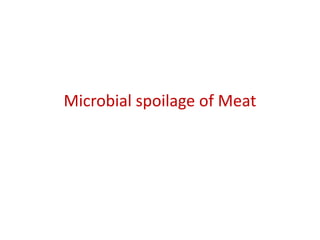 Microbial spoilage of Meat
 