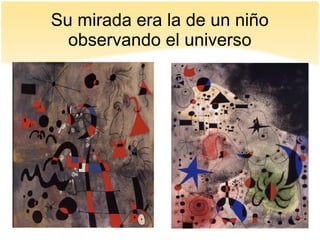 Su mirada era la de un niño
observando el universo