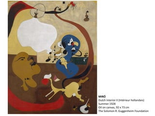 MIRÓ
Dutch Interior II (Intérieur hollandais)
Summer 1928
Oil on canvas, 92 x 73 cm
The Solomon R. Guggenheim Foundation
 