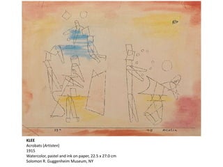 KLEE
Acrobats (Artisten)
1915
Watercolor, pastel and ink on paper, 22.5 x 27.0 cm
Solomon R. Guggenheim Museum, NY
 