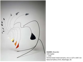 CALDER, Alexander
Little Spider
c. 1940
Painted sheet metal and wire, 111.1 x 127 x 139.7 cm
National Gallery of Art, Washingto, DC
 