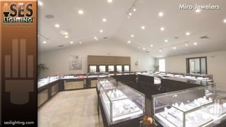 THE AMAZING RESULTS OF LED LIGHTING IN A RETAIL JEWELER SETTING