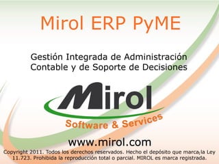 1
Gestión Integrada de Administración
Contable y de Soporte de Decisiones
Mirol ERP PyME
 
