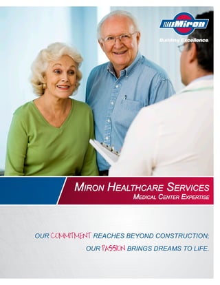 Miron HealtHcare ServiceS
                         Medical center expertiSe




Our commitment reaches beyOnd cOnstructiOn;
            Our passion brings dreams tO life.
 