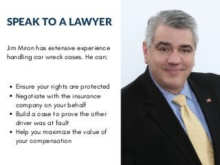 SPEAK TO A LAWYER
Jim Miron has extensive experience
handling car wreck cases. He can:
Ensure your rights are protected
Ne...