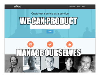 5 
WE CAN PRODUCT 
MANAGE OURSELVES 
 