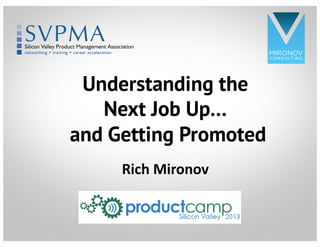 CLICK TO EDIT
MASTER TITLE
STYLE
Understanding the
Next Job Up…
and Getting Promoted
Rich Mironov
 
