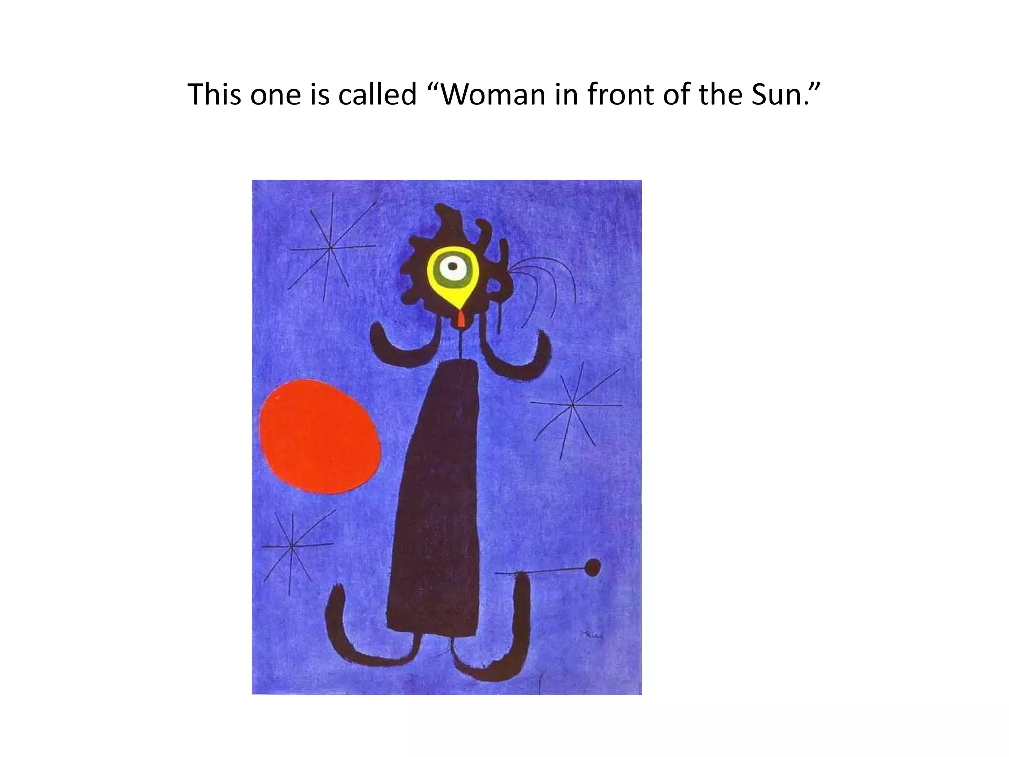 This one is called “Woman in front of the Sun.”
 