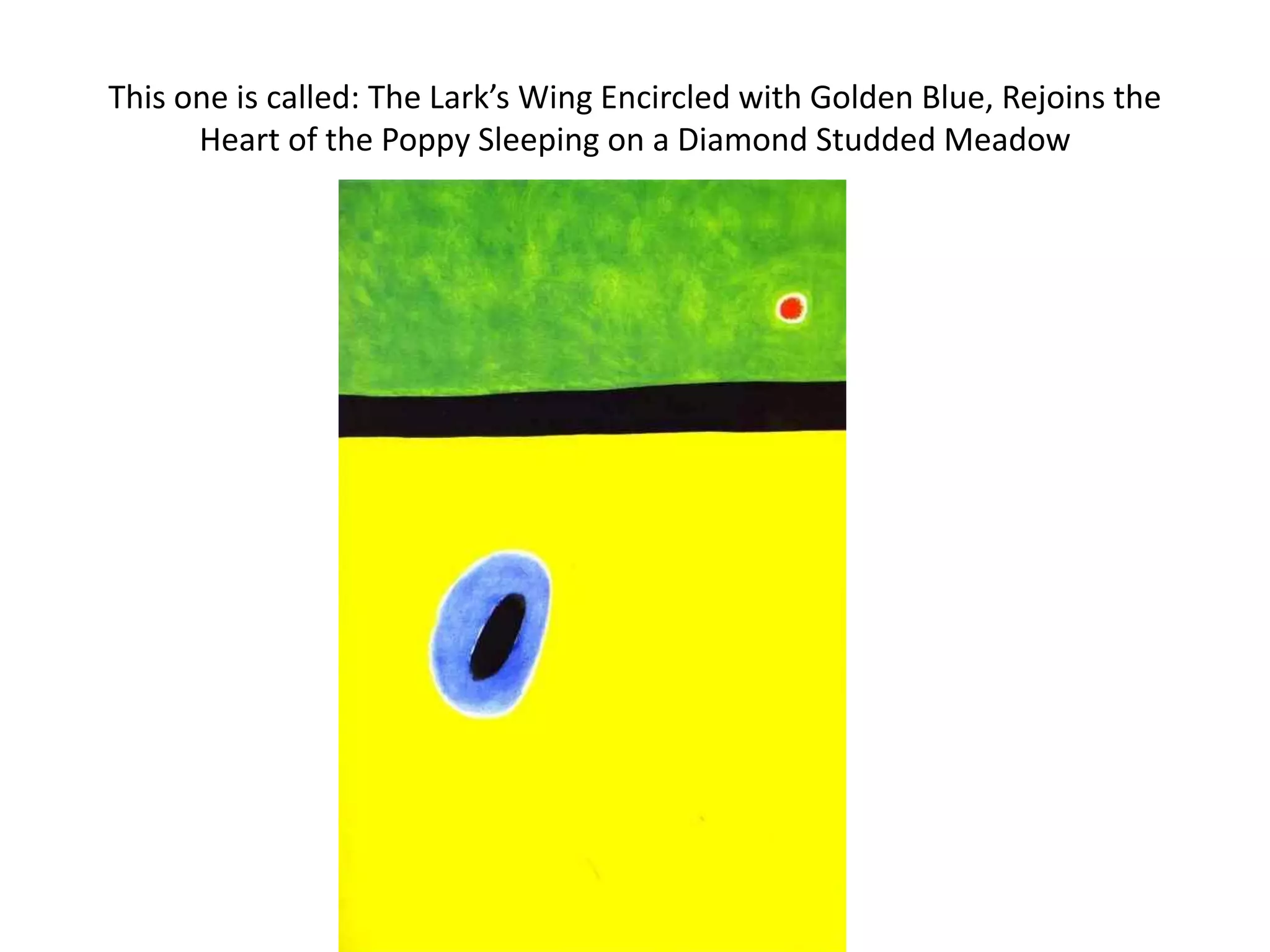 This one is called: The Lark’s Wing Encircled with Golden Blue, Rejoins the
      Heart of the Poppy Sleeping on a Diamond Studded Meadow
 