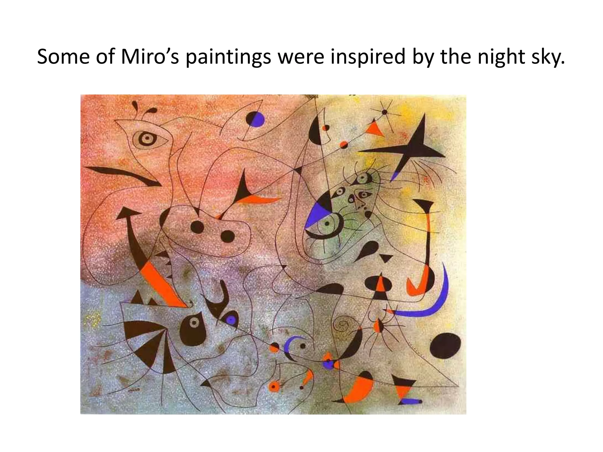 Some of Miro’s paintings were inspired by the night sky.
 