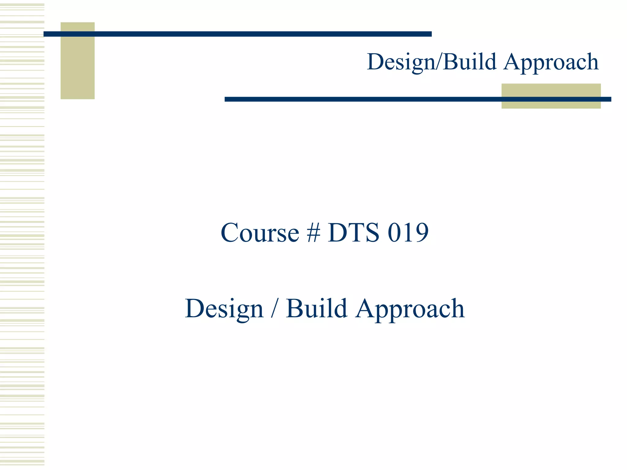 Course # DTS 019  Design / Build Approach  