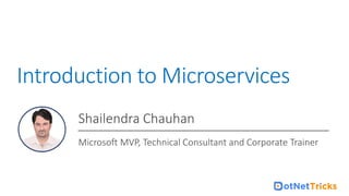 For Microservices Online Training : +91-999 123 502
Introduction to Microservices
Shailendra Chauhan
Microsoft MVP, Technical Consultant and Corporate Trainer
 
