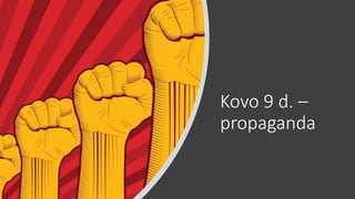 Kovo 9 d. –
propaganda
 