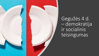 Gegužės 4 d.
– demokratija
ir socialinis
teisingumas
 