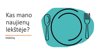 Kas mano
naujienų
lėkštėje?
mokinių
 