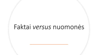 Faktai versus nuomonės
 