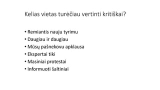 Kelias vietas turėčiau vertinti kritiškai?
• Remiantis nauju tyrimu
• Daugiau ir daugiau
• Mūsų pašnekovu apklausa
• Ekspertai tiki
• Masiniai protestai
• Informuoti šaltiniai
 