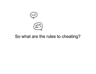 So what are the rules to cheating?
 