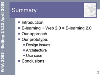 Summary  Introduction E-learning + Web 2.0 = E-learning 2.0 Our approach Our prototype:  Design issues Architecture Use case Conclusions 