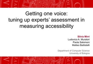 Getting one voice:
tuning up experts’ assessment in
     measuring accessibility
                                      Sil...