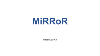 MiRRoR
Basel Abu-Ali
 