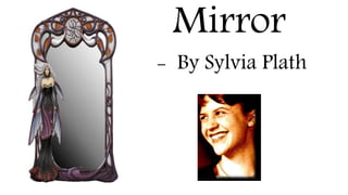 Mirror
- By Sylvia Plath
 