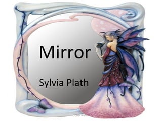 Mirror 
Sylvia Plath 
Carol Wolff 
 