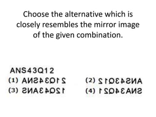 Choose the alternative which is
closely resembles the mirror image
of the given combination.
 