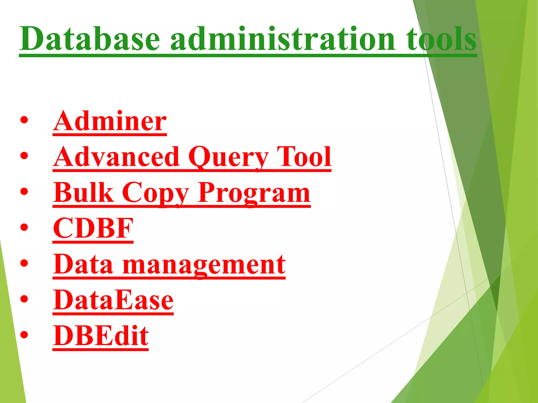 Database administration tools
• Adminer
• Advanced Query Tool
• Bulk Copy Program
• CDBF
• Data management
• DataEase
• DBEdit
 