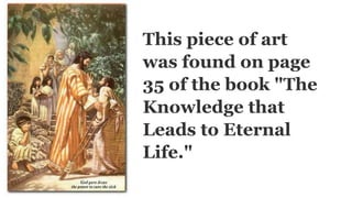 This piece of art
was found on page
35 of the book "The
Knowledge that
Leads to Eternal
Life."
 