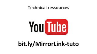 bit.ly/MirrorLink-tuto
Technical ressources
 