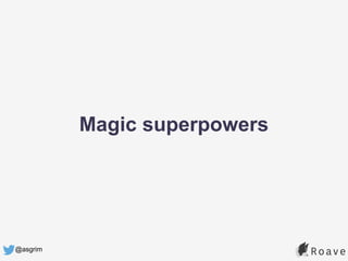 @asgrim
Magic superpowers
 